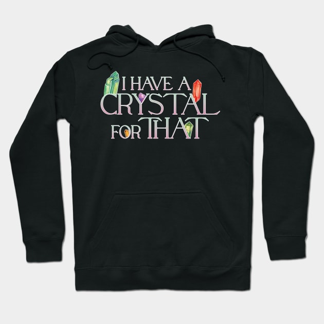 I Have A Crystal For That Crystal Healing Wiccan Whichy Hoodie by uncommontee